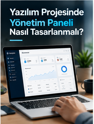 Yazılım Projesinde Yönetim Paneli Nasıl Tasarlanmalı?